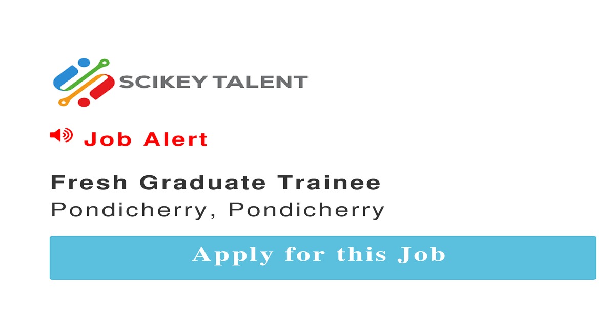 Fresh Graduate Trainee job In Pondicherry by RJ INDIA LTD SCIKEY