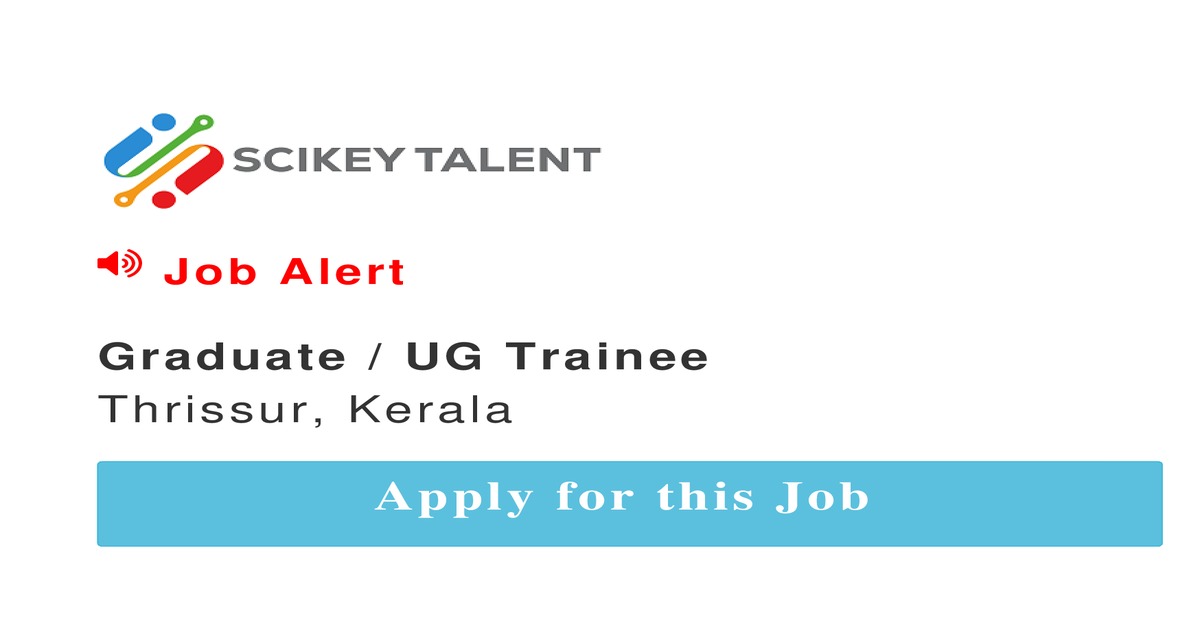 Graduate UG Trainee job In Thrissur by Sazindia Ltd SCIKEY