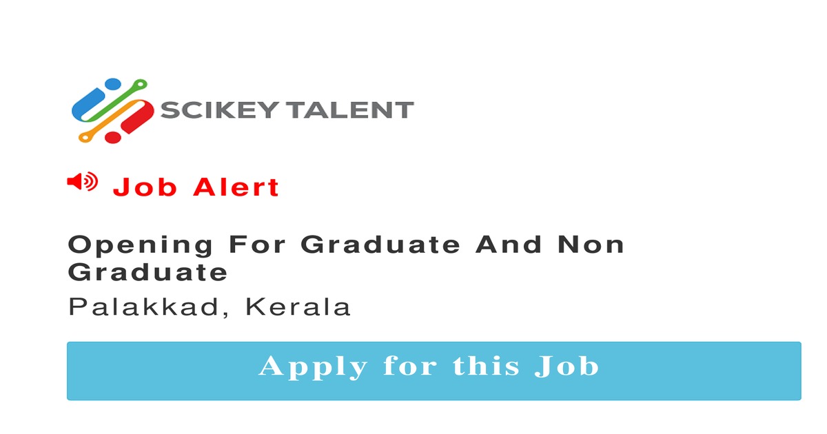 Opening For Graduate And Non Graduate job In Palakkad by Sazindia