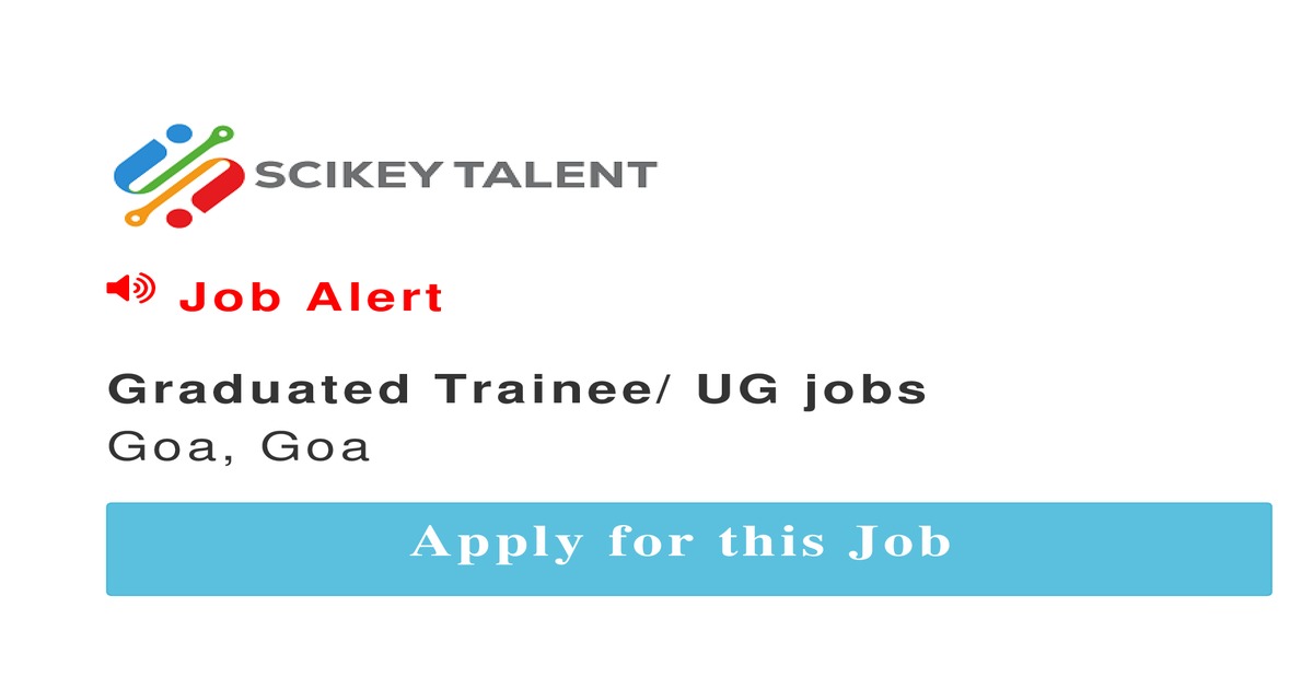 Graduated Trainee UG jobs job In Goa by amixeltd1234 SCIKEY