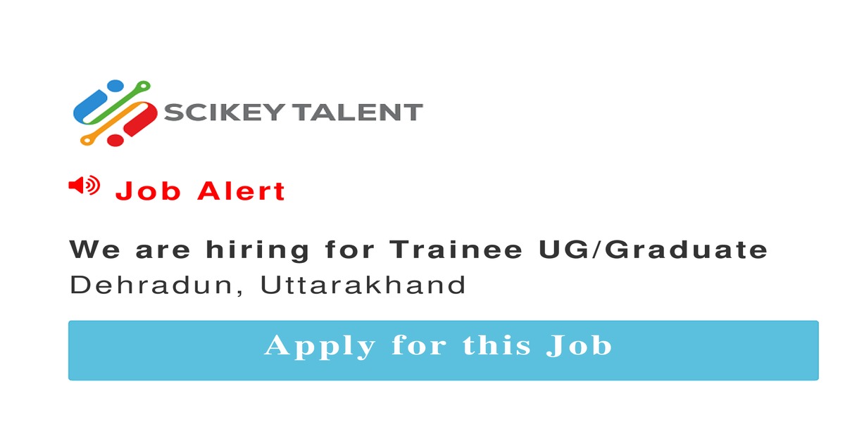 We are hiring for Trainee UG Graduate job In Dehradun by