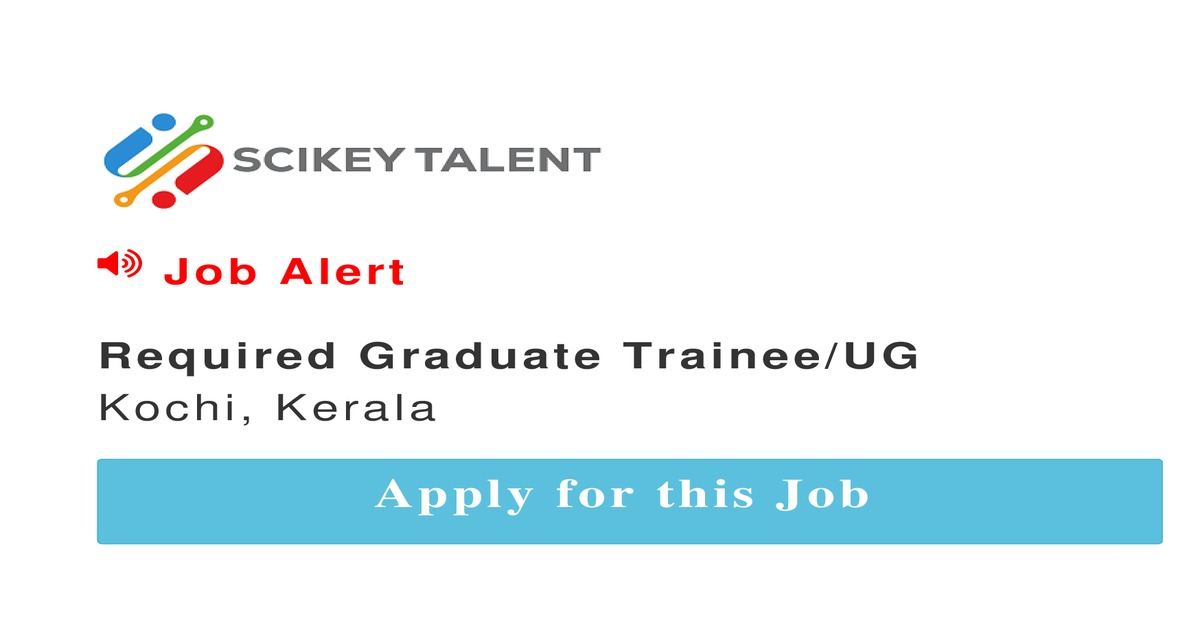 Required Graduate Trainee UG job In Kochi by hireworld43 SCIKEY