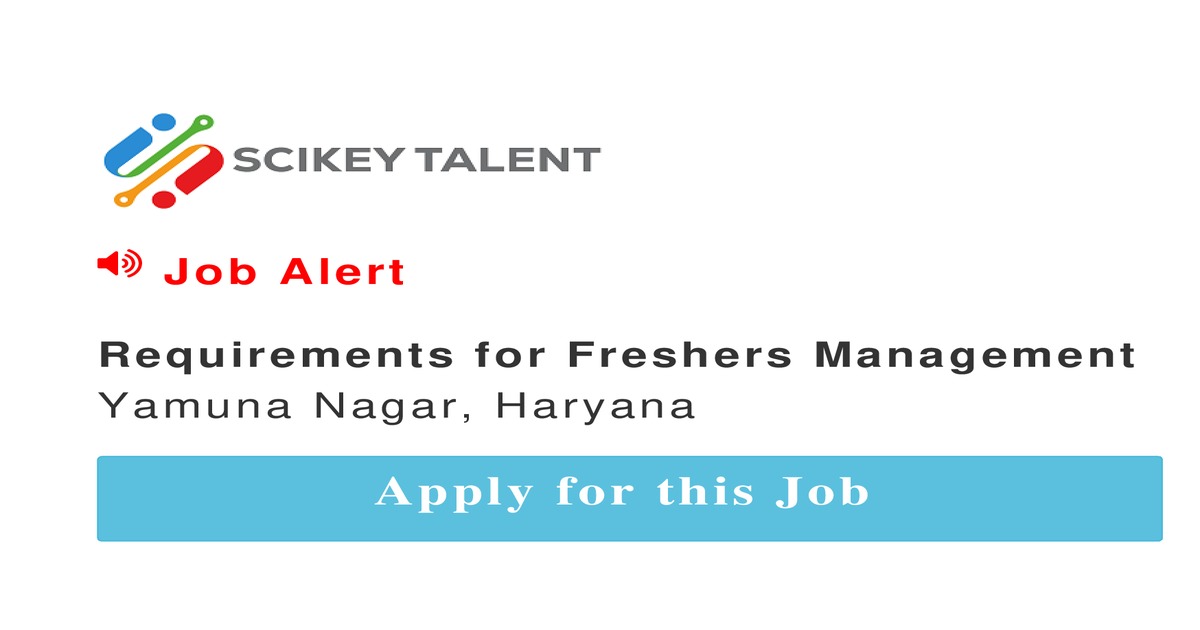 Requirements for Freshers Management job In Yamuna Nagar by