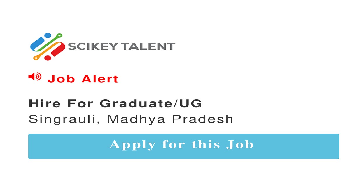 Hire For Graduate UG job In Singrauli by Apni Team SCIKEY